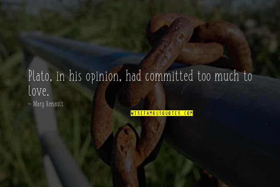 Thats Your Opinion Quotes By Mary Renault: Plato, in his opinion, had committed too much