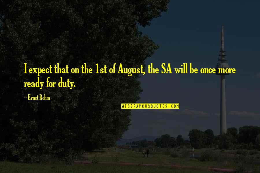 That'sa Quotes By Ernst Rohm: I expect that on the 1st of August,