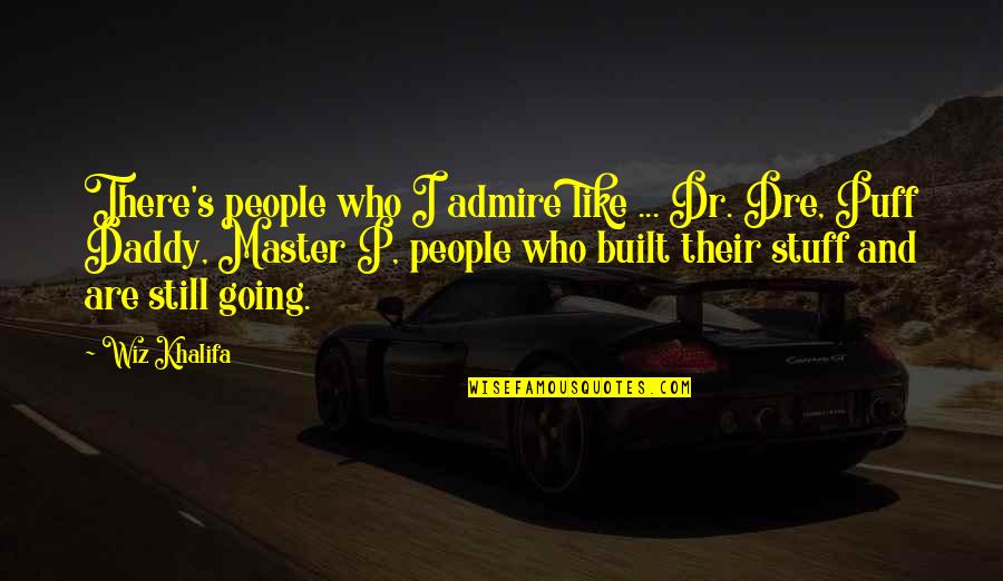 Thatsart Quotes By Wiz Khalifa: There's people who I admire like ... Dr.