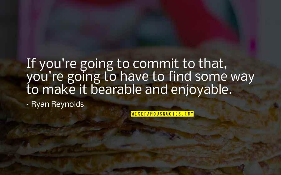 Thatshare Quotes By Ryan Reynolds: If you're going to commit to that, you're
