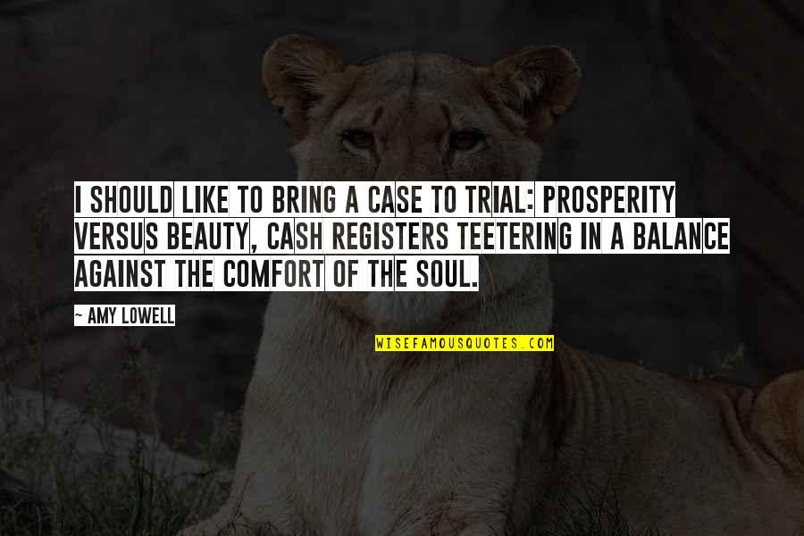 Thatshowed Quotes By Amy Lowell: I should like to bring a case to Thatshowed Quotes By Amy Lowell: I should like to bring a case to