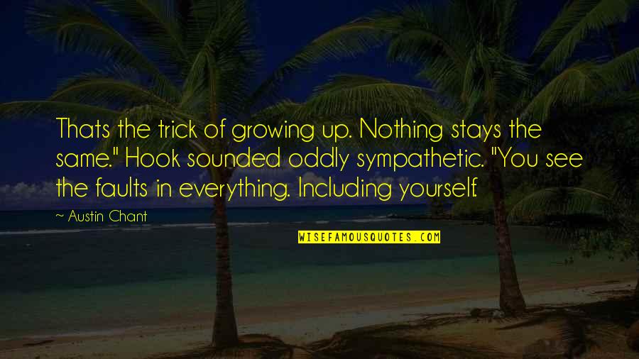 Thats's Quotes By Austin Chant: Thats the trick of growing up. Nothing stays