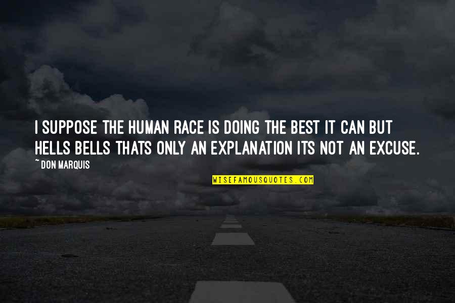 Thats's Quotes By Don Marquis: I suppose the human race is doing the