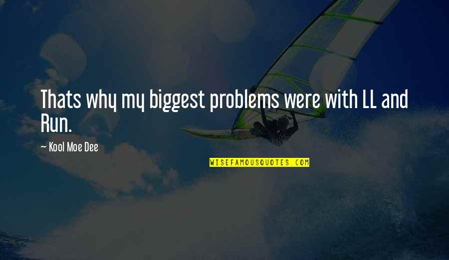 Thats's Quotes By Kool Moe Dee: Thats why my biggest problems were with LL