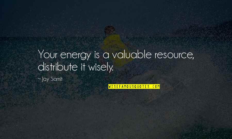 Thatstands Quotes By Jay Samit: Your energy is a valuable resource, distribute it