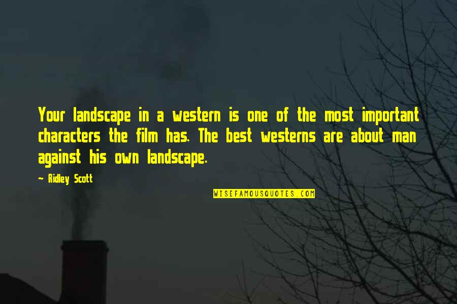 Thatstands Quotes By Ridley Scott: Your landscape in a western is one of Thatstands Quotes By Ridley Scott: Your landscape in a western is one of