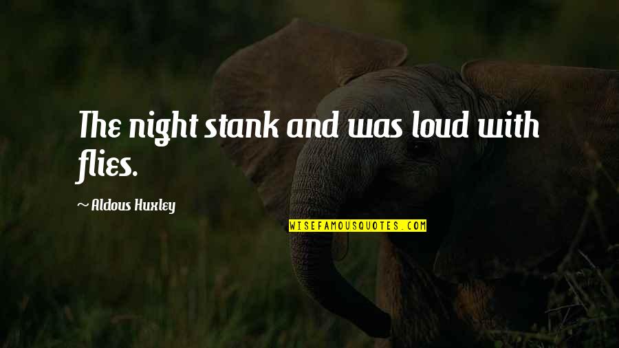 Thatthey Quotes By Aldous Huxley: The night stank and was loud with flies.