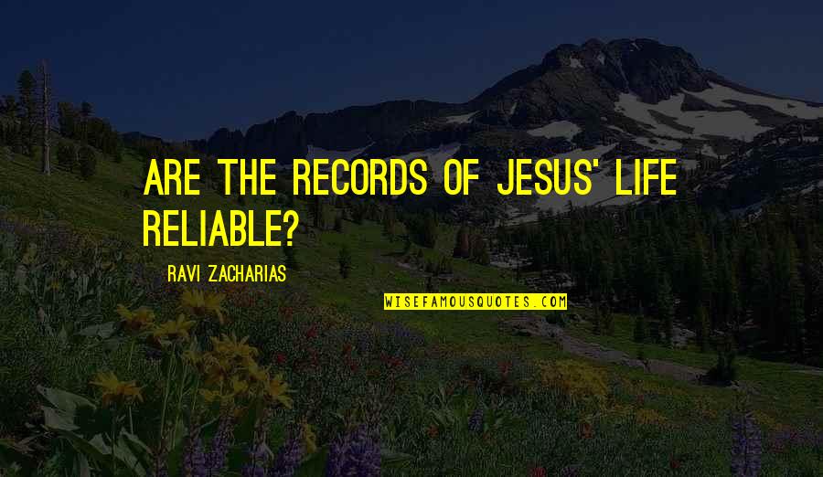 Thatto Of Rosaries Quotes By Ravi Zacharias: ARE THE RECORDS OF JESUS' LIFE RELIABLE? Thatto Of Rosaries Quotes By Ravi Zacharias: ARE THE RECORDS OF JESUS' LIFE RELIABLE?
