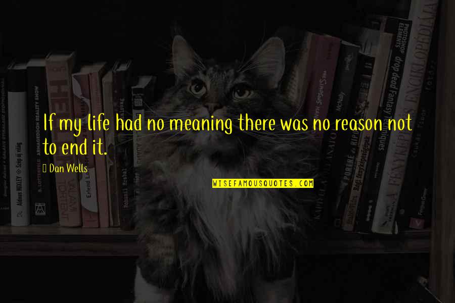 Thatwasmean Quotes By Dan Wells: If my life had no meaning there was