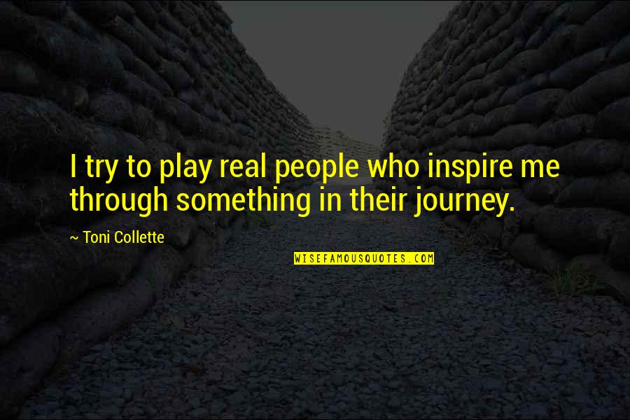 Thatwasmean Quotes By Toni Collette: I try to play real people who inspire