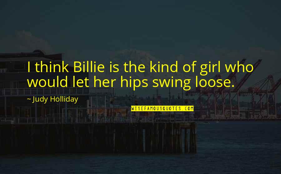 Thaugland Trelast Quotes By Judy Holliday: I think Billie is the kind of girl