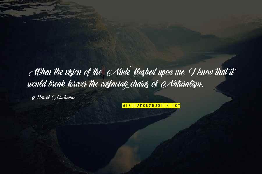 Thauglands Quotes By Marcel Duchamp: When the vision of the 'Nude' flashed upon Thauglands Quotes By Marcel Duchamp: When the vision of the 'Nude' flashed upon