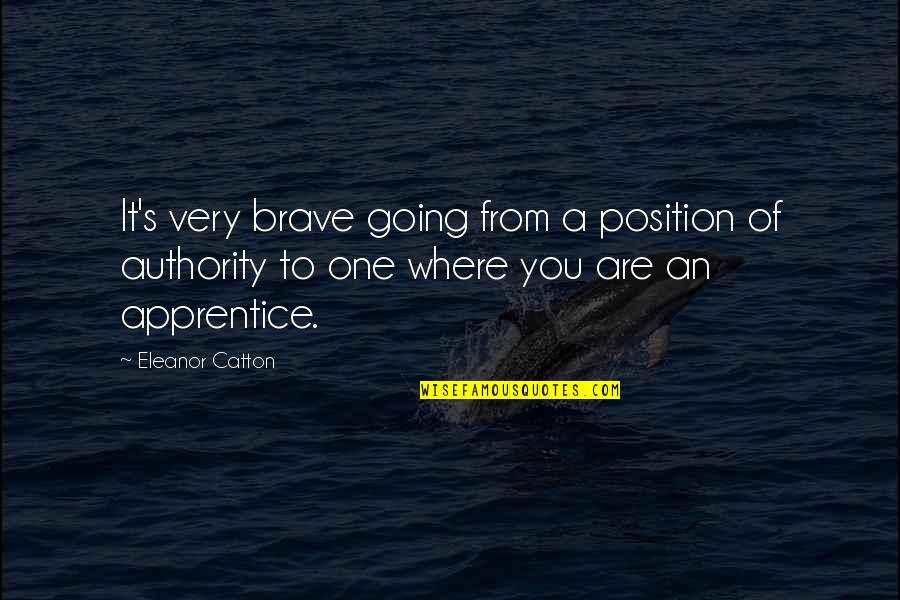 Thaum Quotes By Eleanor Catton: It's very brave going from a position of