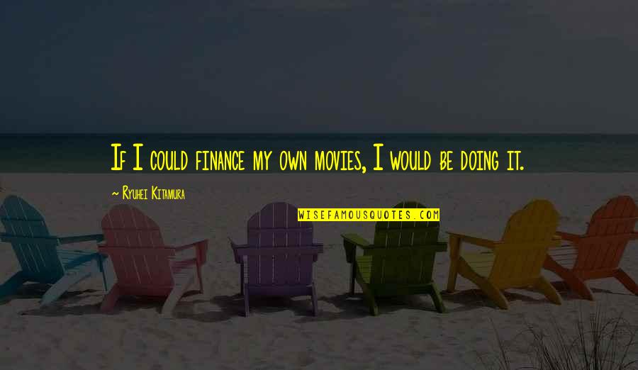 Thaumatrope Printable Quotes By Ryuhei Kitamura: If I could finance my own movies, I
