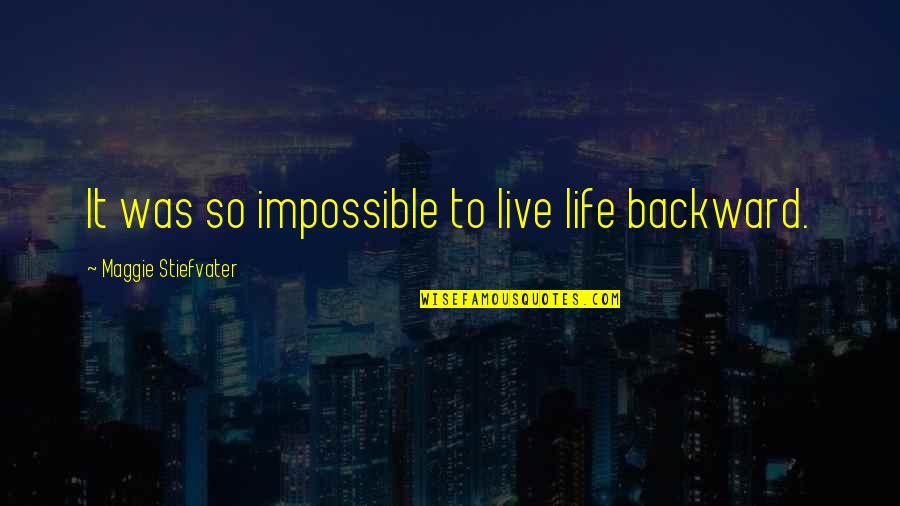 Thaumatrope Video Quotes By Maggie Stiefvater: It was so impossible to live life backward.