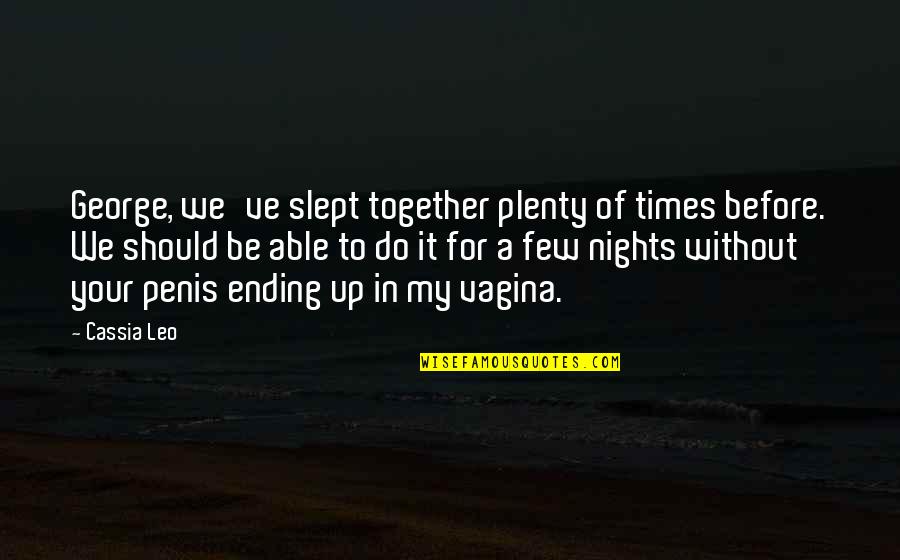 Thaumaturge Pronunciation Quotes By Cassia Leo: George, we've slept together plenty of times before. Thaumaturge Pronunciation Quotes By Cassia Leo: George, we've slept together plenty of times before.
