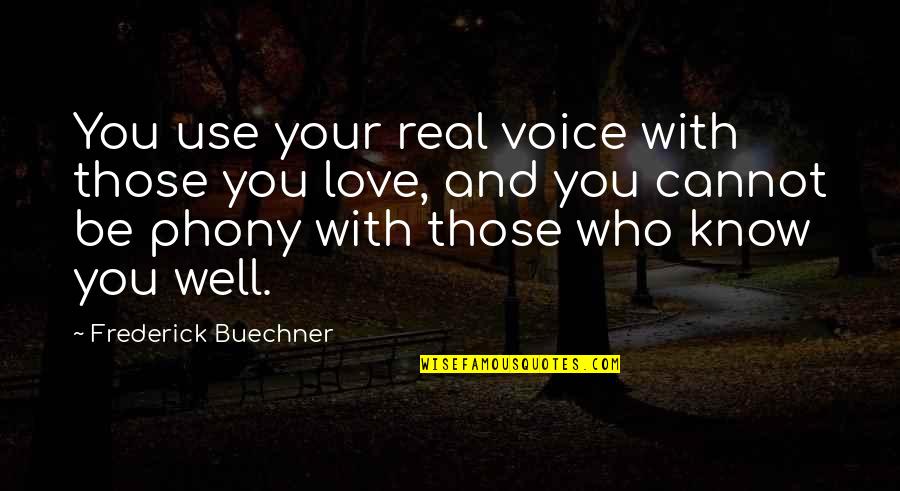 Thaumaturge Pronunciation Quotes By Frederick Buechner: You use your real voice with those you Thaumaturge Pronunciation Quotes By Frederick Buechner: You use your real voice with those you