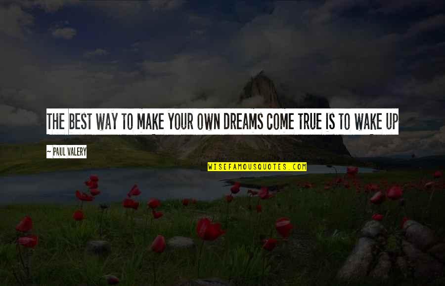 Thaumaturges Greatest Quotes By Paul Valery: The best way to make your own dreams
