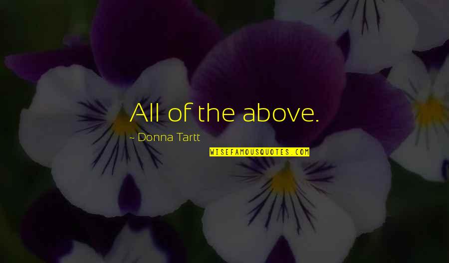 Thaung Tun Quotes By Donna Tartt: All of the above. Thaung Tun Quotes By Donna Tartt: All of the above.