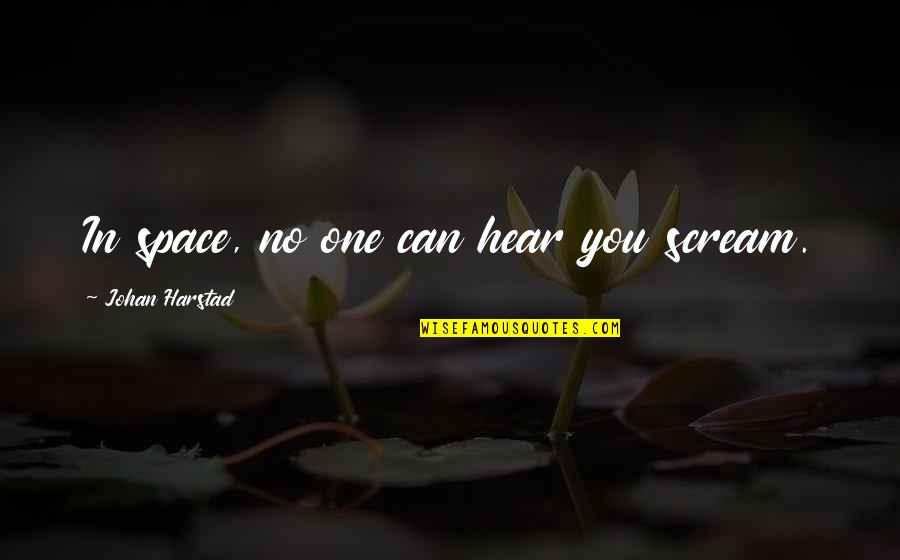 Thavma Sarasota Quotes By Johan Harstad: In space, no one can hear you scream.