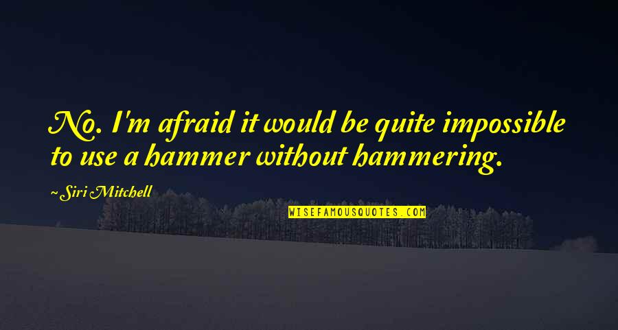 Thavma Sarasota Quotes By Siri Mitchell: No. I'm afraid it would be quite impossible