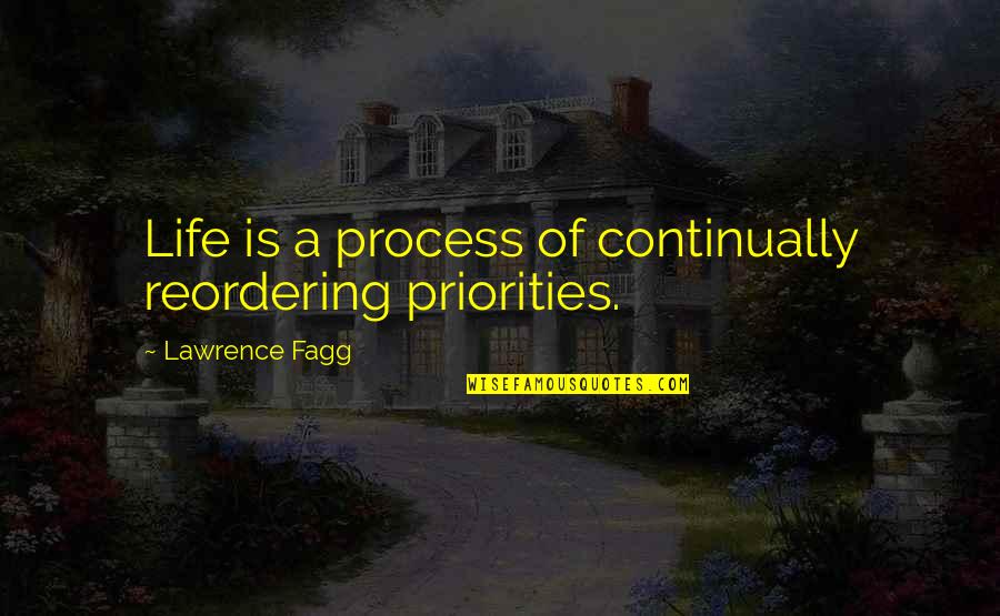 Thawathinsa Quotes By Lawrence Fagg: Life is a process of continually reordering priorities. Thawathinsa Quotes By Lawrence Fagg: Life is a process of continually reordering priorities.
