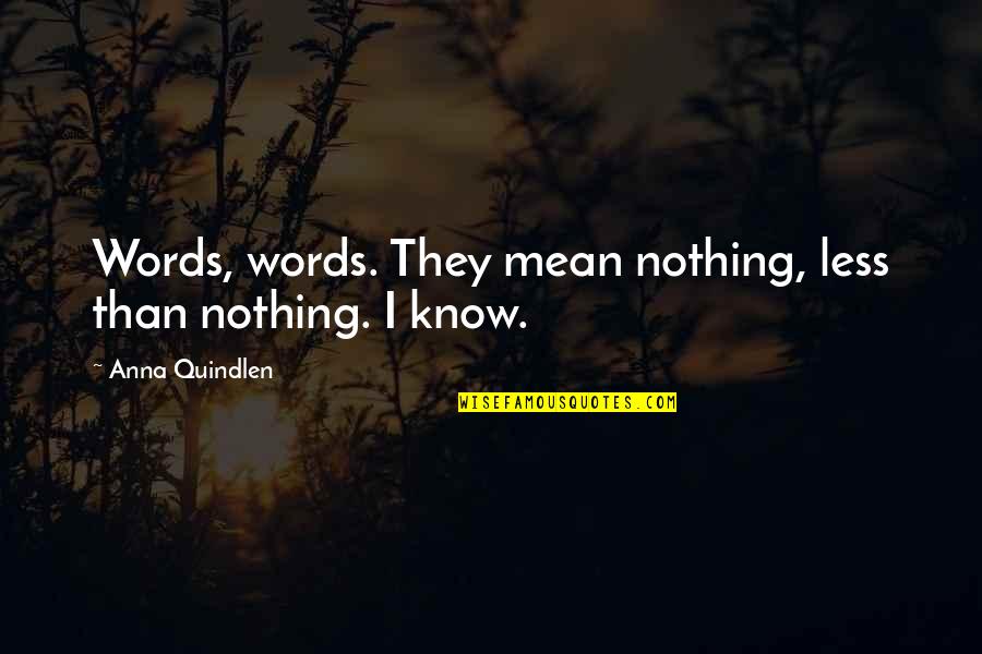 Thaxters Garden Quotes By Anna Quindlen: Words, words. They mean nothing, less than nothing. Thaxters Garden Quotes By Anna Quindlen: Words, words. They mean nothing, less than nothing.