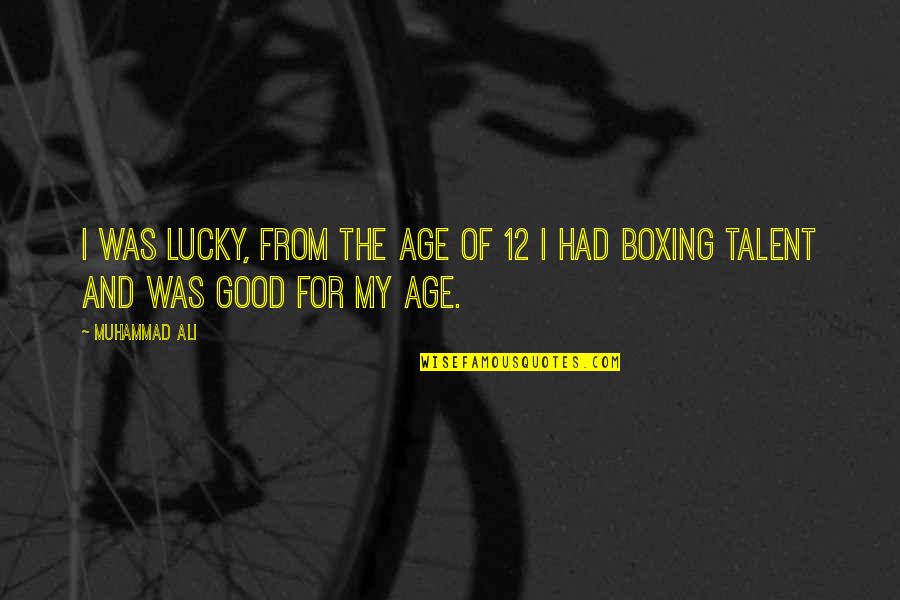 Thaxters Garden Quotes By Muhammad Ali: I was lucky, from the age of 12