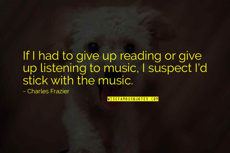Thaxters Quotes By Charles Frazier: If I had to give up reading or
