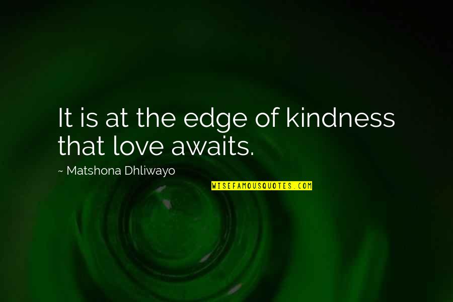 Thaya Dubois Quotes By Matshona Dhliwayo: It is at the edge of kindness that
