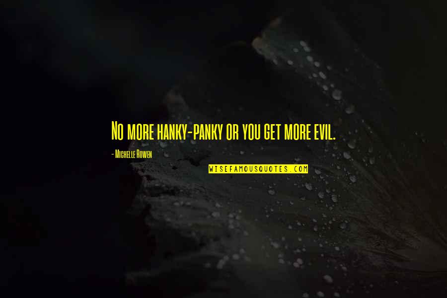 Thayagam Quotes By Michelle Rowen: No more hanky-panky or you get more evil. Thayagam Quotes By Michelle Rowen: No more hanky-panky or you get more evil.