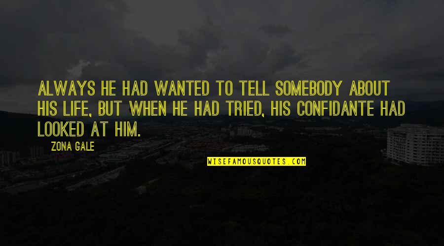 Thayalan Kandiah Quotes By Zona Gale: Always he had wanted to tell somebody about