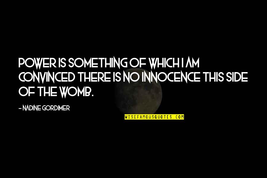 Thayane Ipanema Quotes By Nadine Gordimer: Power is something of which I am convinced