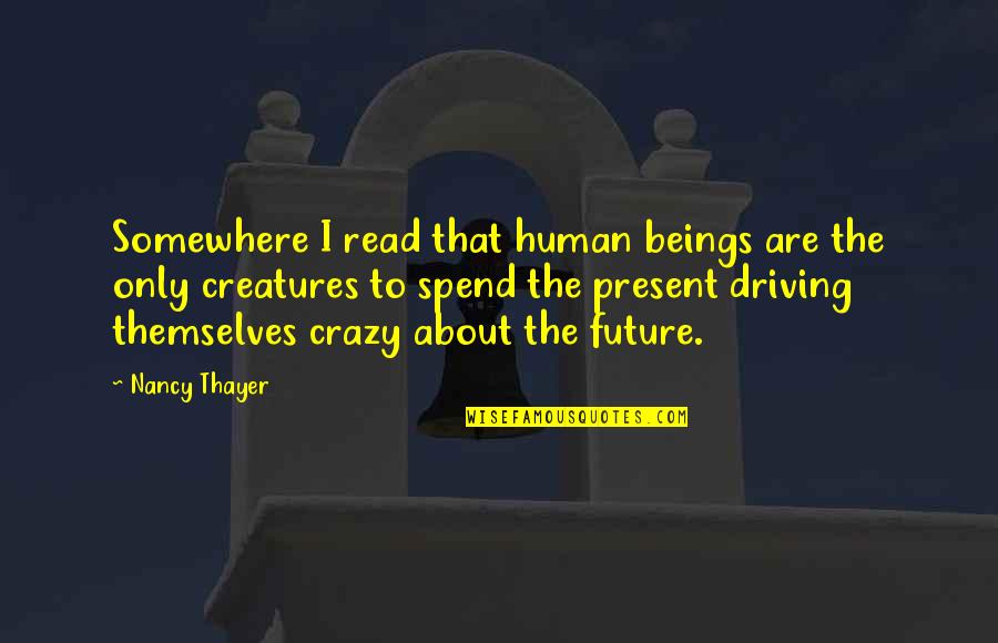 Thayer's Quotes By Nancy Thayer: Somewhere I read that human beings are the