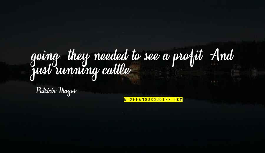 Thayer's Quotes By Patricia Thayer: going, they needed to see a profit. And