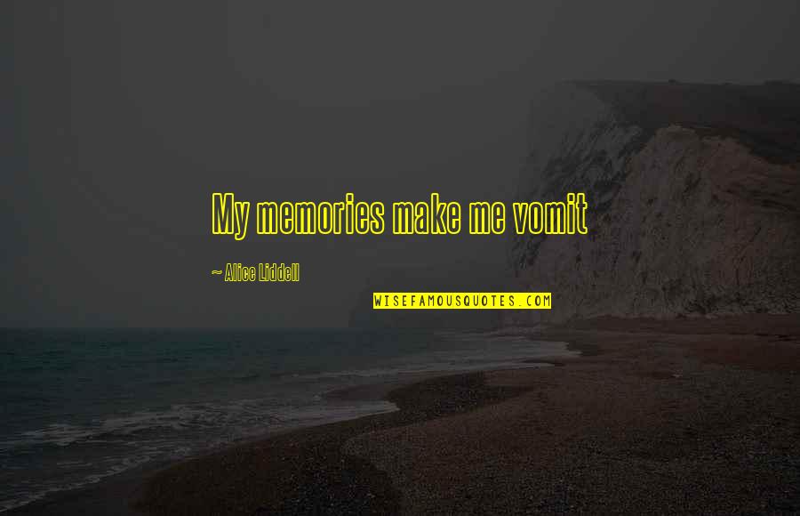 Thayett Quotes By Alice Liddell: My memories make me vomit