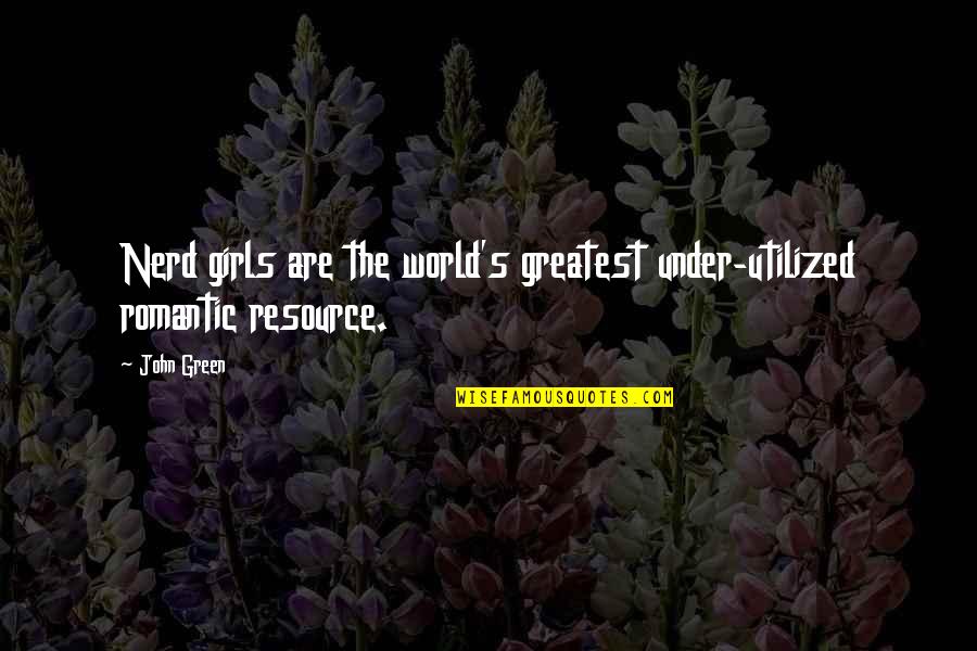 Thayne Quotes By John Green: Nerd girls are the world's greatest under-utilized romantic
