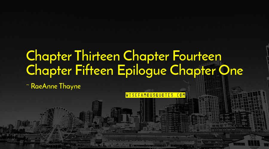 Thayne Quotes By RaeAnne Thayne: Chapter Thirteen Chapter Fourteen Chapter Fifteen Epilogue Chapter