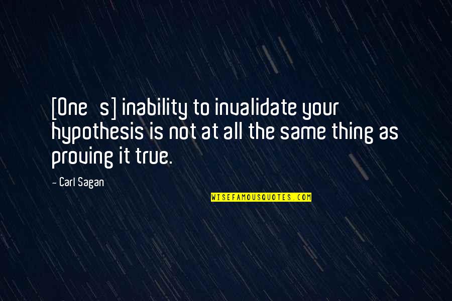 Thazhava Pincode Quotes By Carl Sagan: [One's] inability to invalidate your hypothesis is not