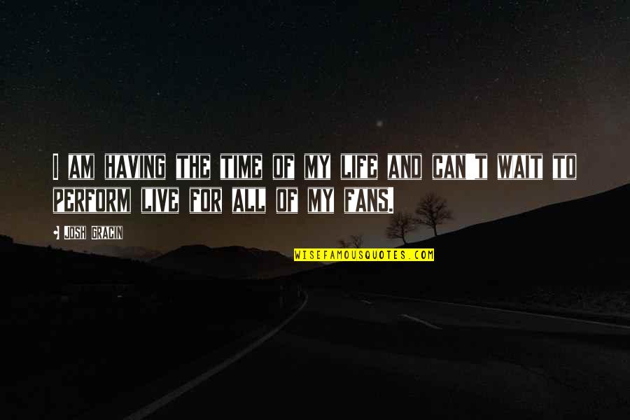Thazhava Pincode Quotes By Josh Gracin: I am having the time of my life