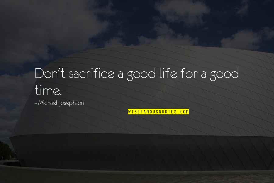 Thazhava Pincode Quotes By Michael Josephson: Don't sacrifice a good life for a good