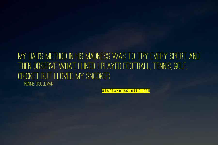Thazhava Pincode Quotes By Ronnie O'Sullivan: My dad's method in his madness was to