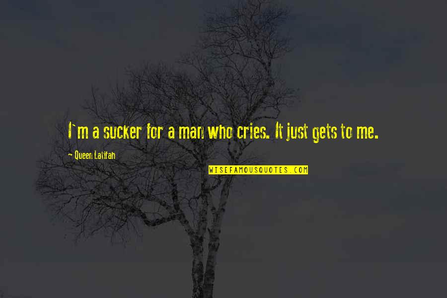 Thd Quote Quotes By Queen Latifah: I'm a sucker for a man who cries. Thd Quote Quotes By Queen Latifah: I'm a sucker for a man who cries.
