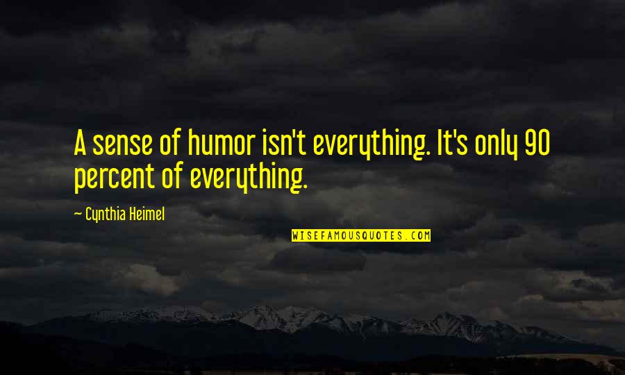 The 1 Percent Quotes By Cynthia Heimel: A sense of humor isn't everything. It's only