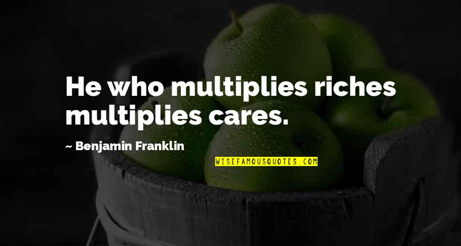 The 100 Book Quotes By Benjamin Franklin: He who multiplies riches multiplies cares. The 100 Book Quotes By Benjamin Franklin: He who multiplies riches multiplies cares.