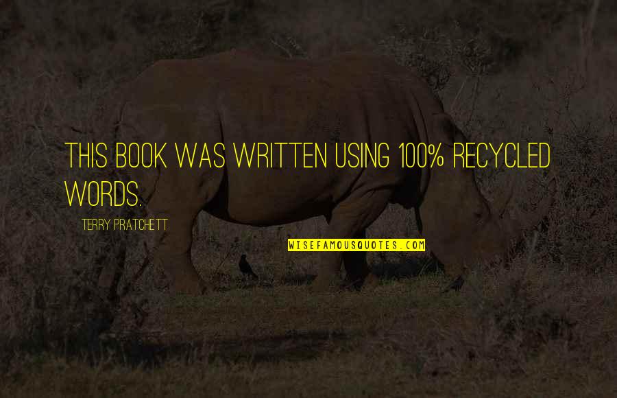 The 100 Book Quotes By Terry Pratchett: This book was written using 100% recycled words. The 100 Book Quotes By Terry Pratchett: This book was written using 100% recycled words.