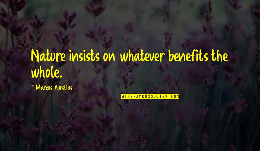 The 100 Emori Quotes By Marcus Aurelius: Nature insists on whatever benefits the whole. The 100 Emori Quotes By Marcus Aurelius: Nature insists on whatever benefits the whole.