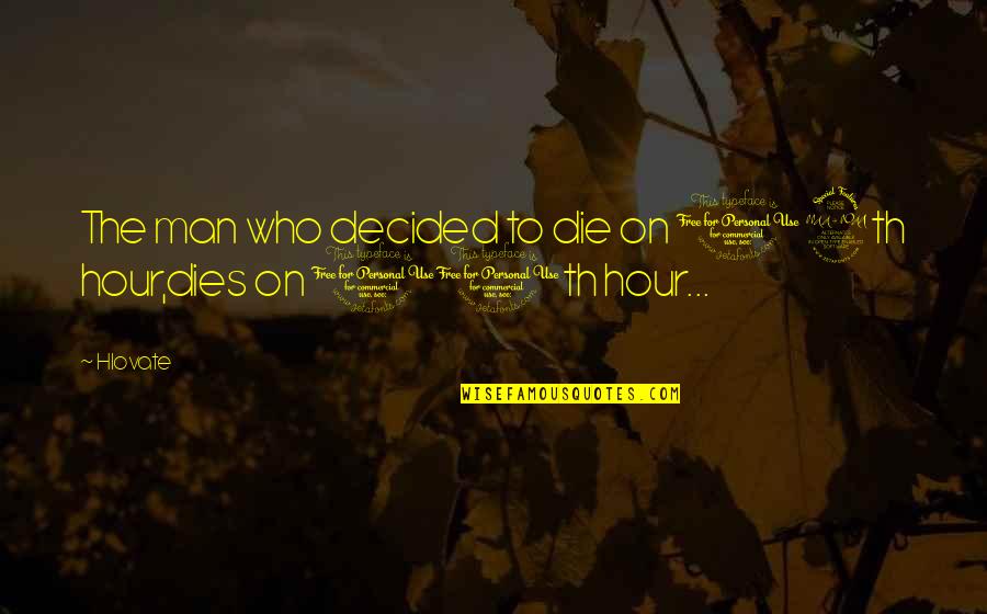 The 11th Hour Quotes By Hlovate: The man who decided to die on 12th