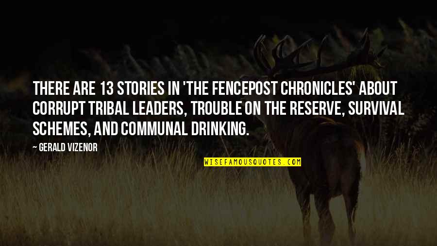 The 13 Quotes By Gerald Vizenor: There are 13 stories in 'The Fencepost Chronicles' The 13 Quotes By Gerald Vizenor: There are 13 stories in 'The Fencepost Chronicles'