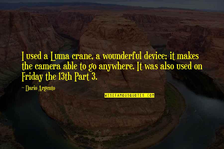 The 13th Quotes By Dario Argento: I used a Luma crane, a wounderful device; The 13th Quotes By Dario Argento: I used a Luma crane, a wounderful device;